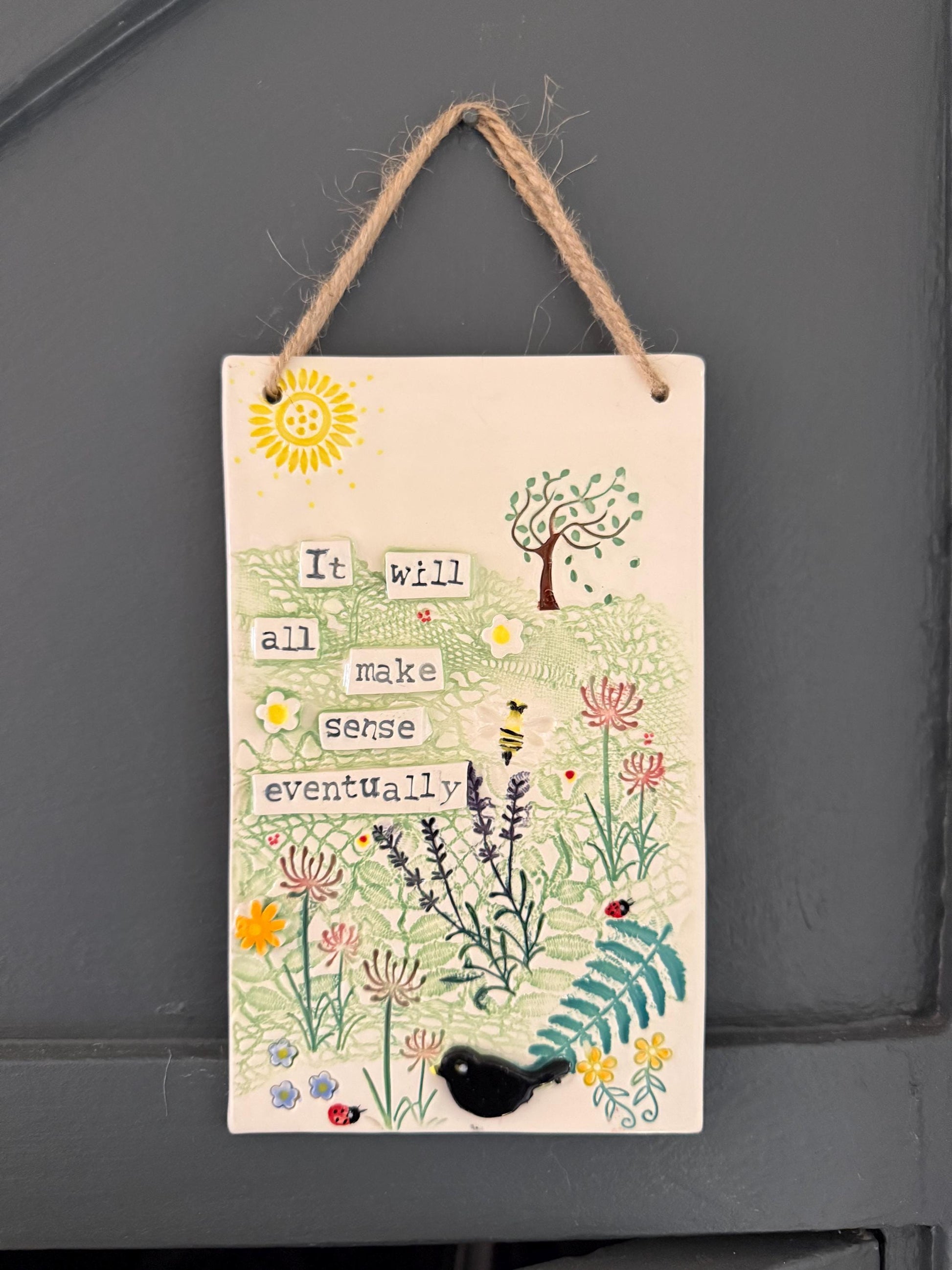 Handmade Inspirational Ceramic Wall Plaque. Hand Painted. Flowers, Birds, Garden ‘It will all make sense eventually’